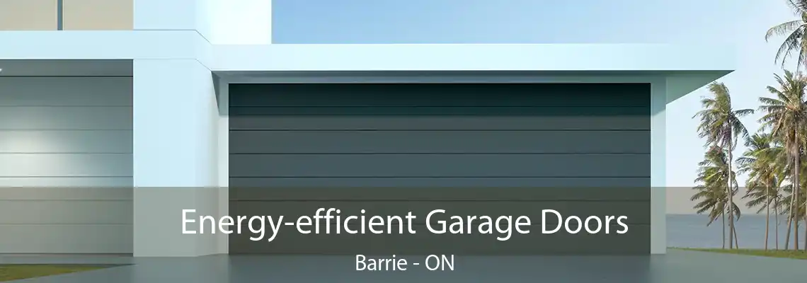 Energy-efficient Garage Doors Barrie - ON